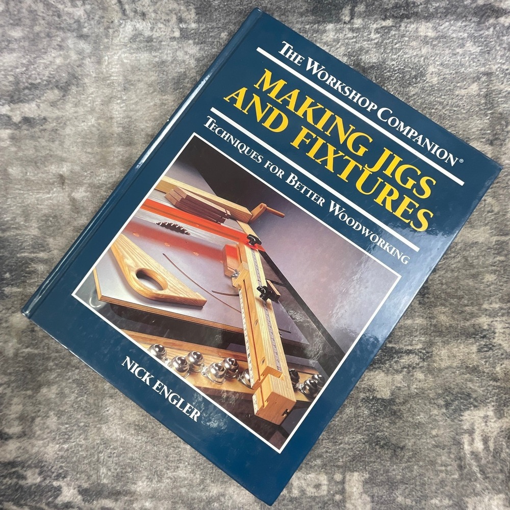 Making Jigs and Fixtures Workshop Companion Nick Engler Woodworking